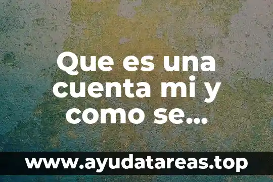 Que es agua destilada y como se obtiene 3 Que es una cuenta mi y como se obtiene