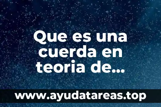 Que es una cuerda en teoria de cuerdas