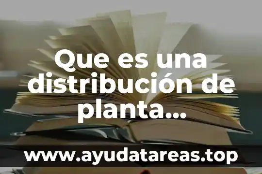 Que es una plaga en una planta 6 Que es una distribución de planta ingenieria industrial