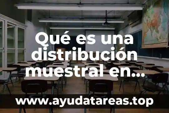 Qué es una distribución muestral en estadística