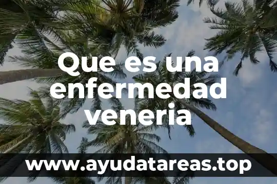 Que es la enfermedad del sueño africano 6 Que es una enfermedad veneria
