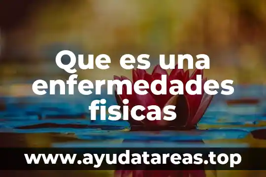 Que es una enfermedades fisicas