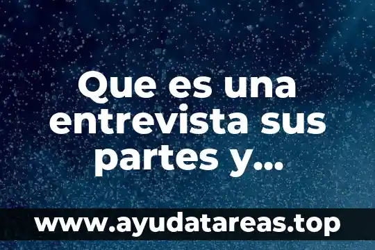 Que es una entrevista sus partes y elementos