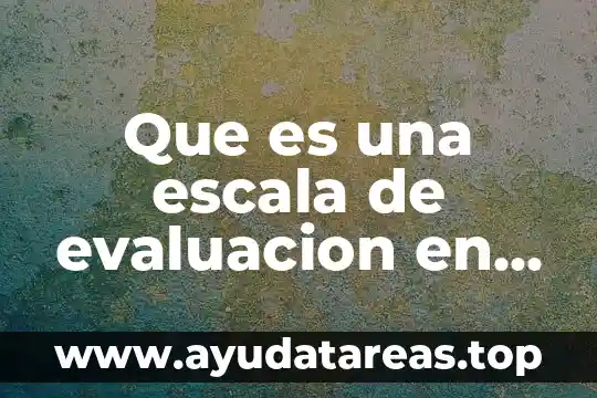 Que es una escala de evaluacion en educacion