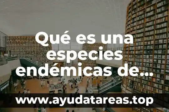 Qué es una especies endémicas de México