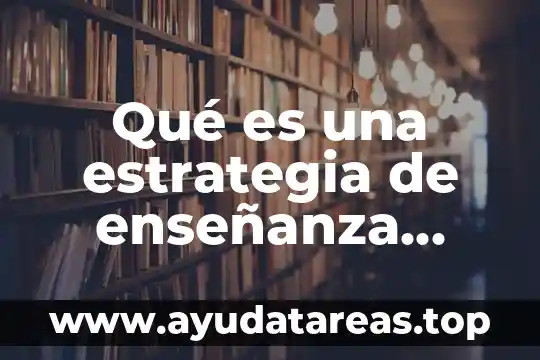 Qué es una estrategia de enseñanza definición