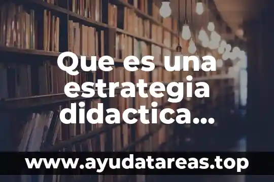 Que es una estrategia didactica concepto