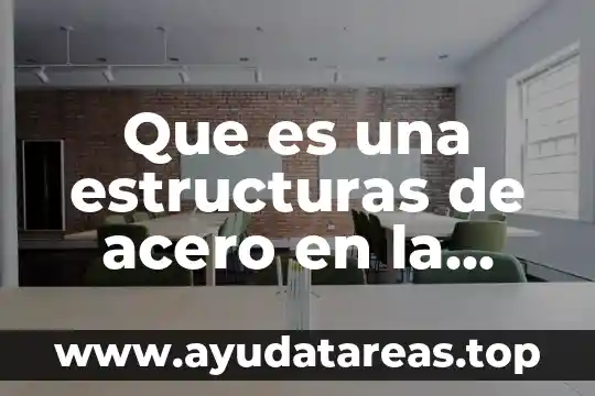 Qué es concepto de guía 8 Que es una estructuras de acero en la arquitectura