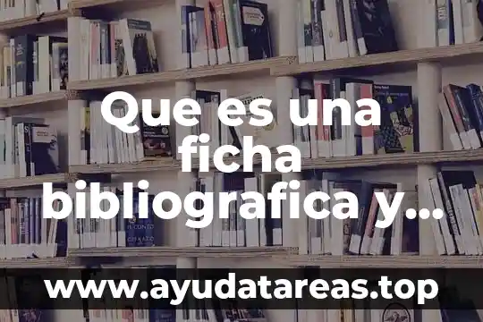 Que es una ficha bibliografica y cual es su importancia