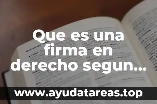 Para que sirve la firma electronica y que es 7 Que es una firma en derecho segun autores