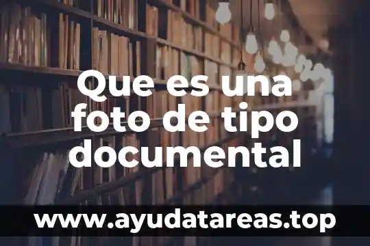 Que es un documental y tipos 7 Que es una foto de tipo documental