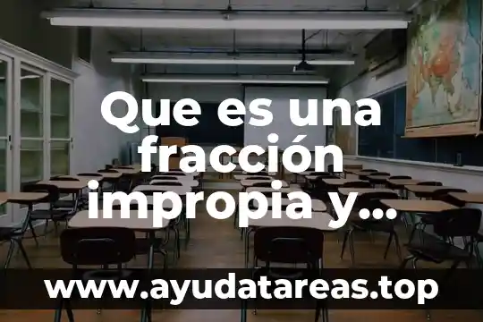 Que es una fracción impropia y ejemplo