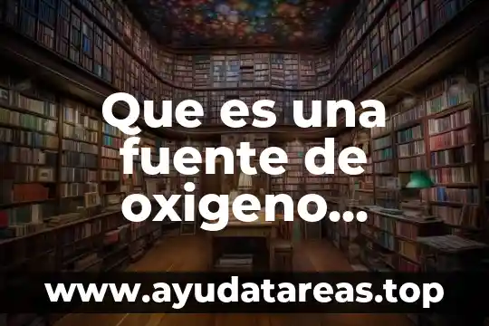 Que es una fuente de oxigeno definicion medicina
