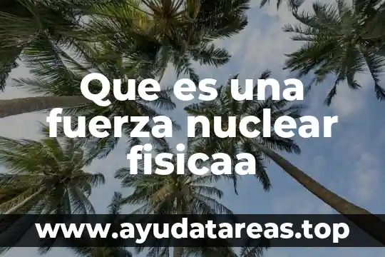 Qué es una planta transgénica nuclear 5 Que es una fuerza nuclear fisicaa
