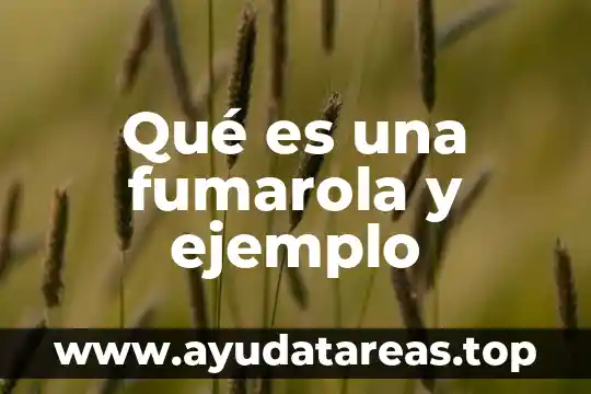 Qué es una fumarola y ejemplo