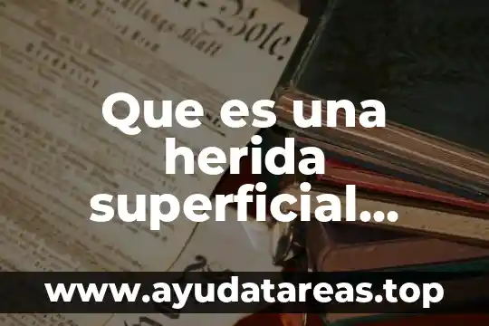 Que es una herida superficial definicion