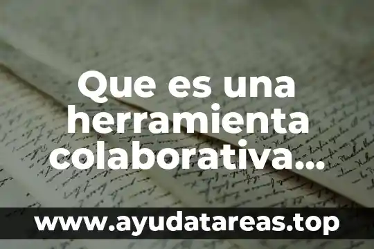 Que es una herramienta colaborativa en tecnologia