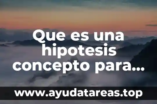 Que es una hipotesis concepto para niños
