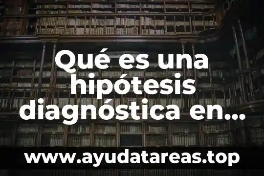 Que es una evaluacion diagnóstica 4 Qué es una hipótesis diagnóstica en psicología