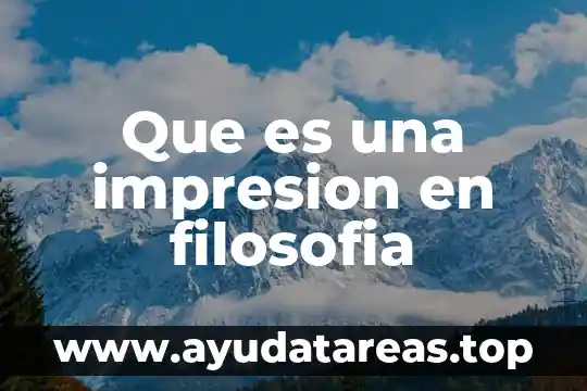 Que es una impresion en filosofia