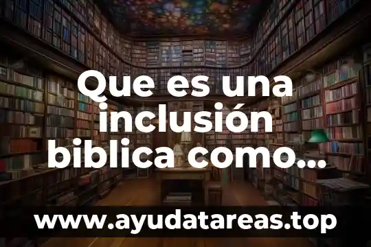 Que es una inclusión biblica como estructura
