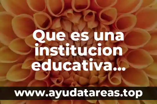 Qué es un hábitat definición de una institución 8 Que es una institucion educativa inicial