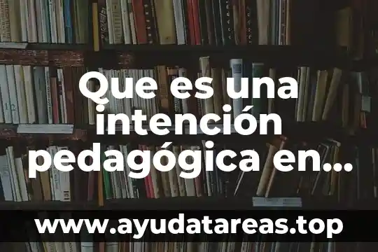 Que es una intención pedagógica en educación física