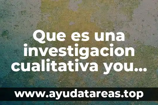 Que es una investigacion cualitativa you tube
