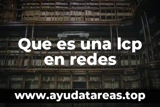 Que es una lcp en redes