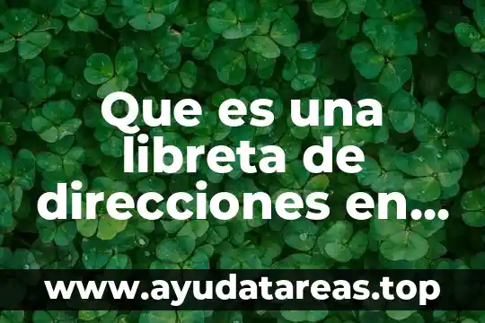 Usted que es ingeniero electrónico 8 Que es una libreta de direcciones en el correo electronico