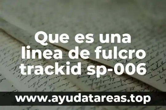 Que es una linea de fulcro trackid sp-006