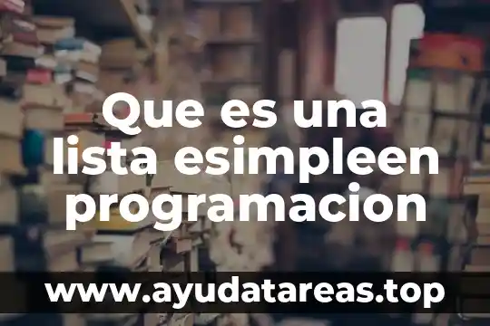 Que es una lista esimpleen programacion
