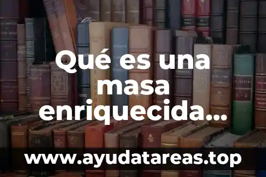 Qué es una masa enriquecida definición