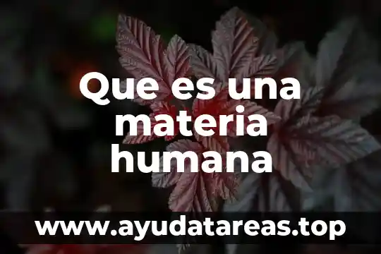 Que es una materia humana