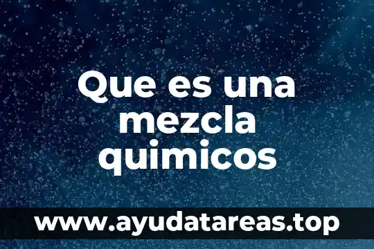 Que es una mezcla quimicos