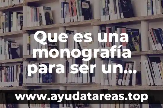 Que es una monografía para ser un texto