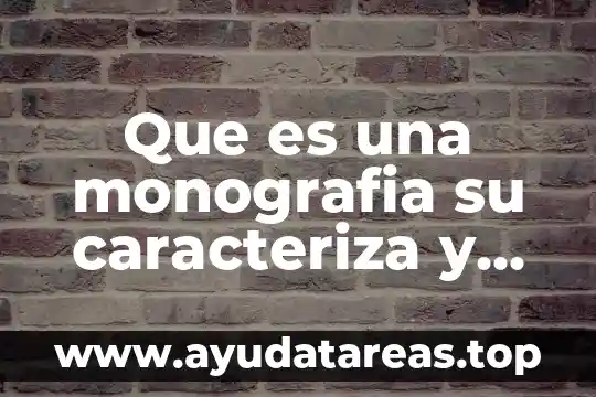 Que es una monografia su caracteriza y su dibujo