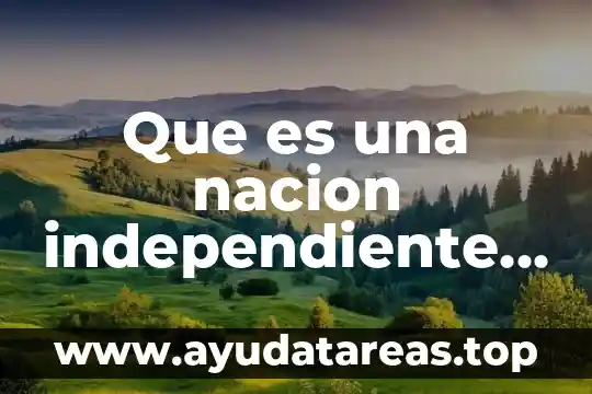 El archivo general de la nación que es su finalidad 4 Que es una nacion independiente significado de la doctrina