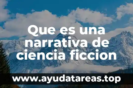 Que es ficcion unam 5 Que es una narrativa de ciencia ficcion