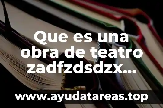 Que es una obra de teatro zadfzdsdzx yfygju