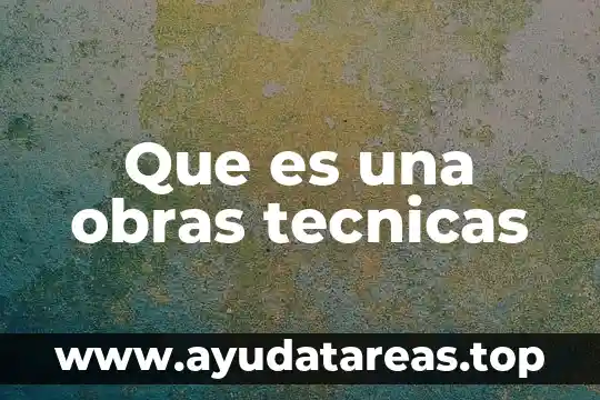 Que es una obras tecnicas