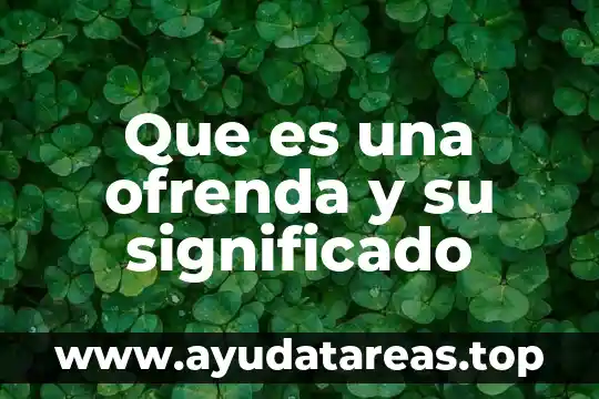 Que es sauerkraut significado 7 Que es una ofrenda y su significado