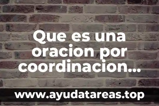 Que es una oracion por coordinacion ejemplos