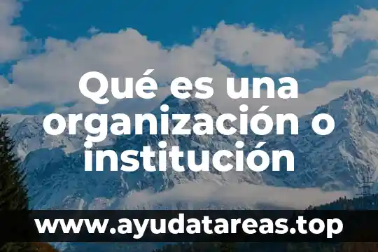 Qué es un hábitat definición de una institución 6 Qué es una organización o institución