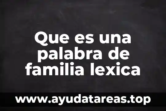 Que es una palabra de familia lexica