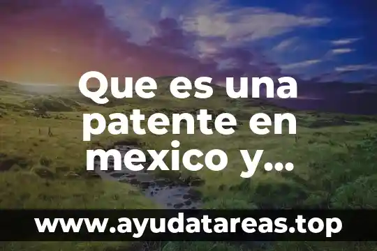 Que es una patente en mexico y cuanto dura