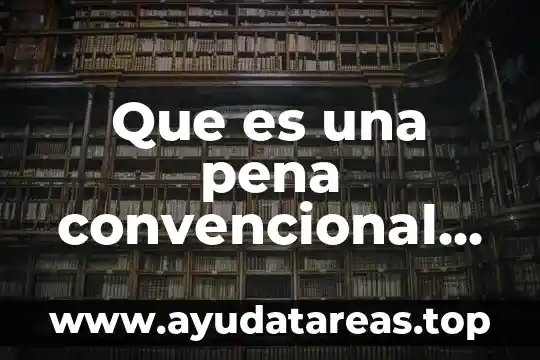 Que es una pena convencional en ley de obra publica