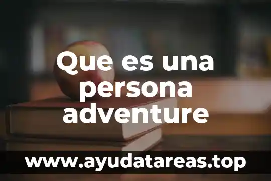 Que es ser una persona sabia 3 Que es una persona adventure