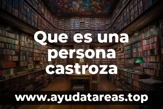 Que es una persona castroza