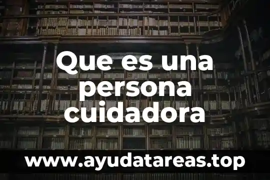 Que es ser una persona sabia 8 Que es una persona cuidadora